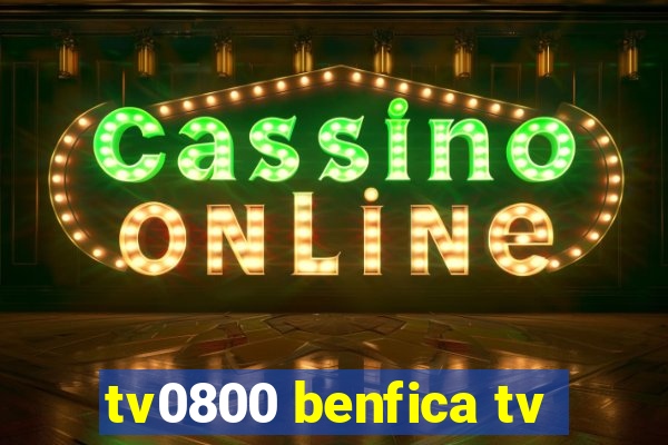 tv0800 benfica tv
